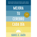 Mejora Tu Cerebro Cada Día (Change Your Brain Everyday Spanish Edition)