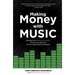 Making Money with Music: Generate Over 100 Revenue Streams, Grow Your Fan Base, and Thrive in Today's Music Environment