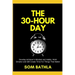 The 30 Hour Day: Develop Achiever's Mindset and Habits, Work Smarter and Still Create Time For Things That Matter