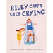 Riley Can't Stop Crying