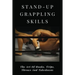 Stand-Up Grappling Skills: The Art Of Hooks, Trips, Throws And Takedowns: Pro Fighters
