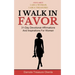 I Walk In Favor: 31-Day Devotional Affirmations And Inspirations For Women
