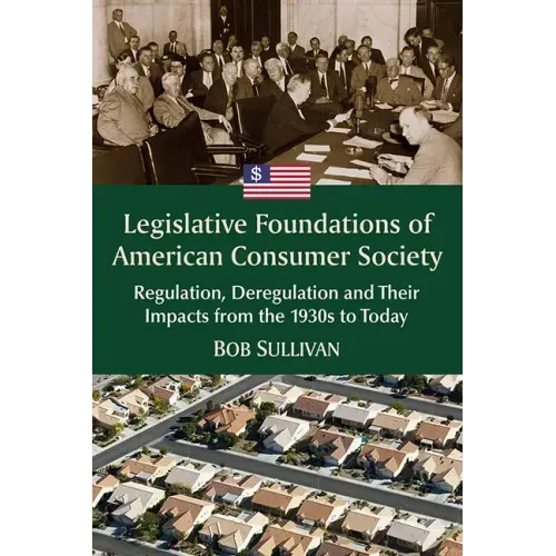 Legislative Foundations of American Consumer Society: Regulation, Deregulation and Their Impacts from the 1930s to Today
