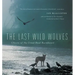 The Last Wild Wolves: Ghosts of the Rain Forest