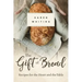 The Gift of Bread: Recipes for the Heart and Table