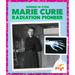 Marie Curie: Radiation Pioneer