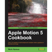 Apple Motion 5 Cookbook