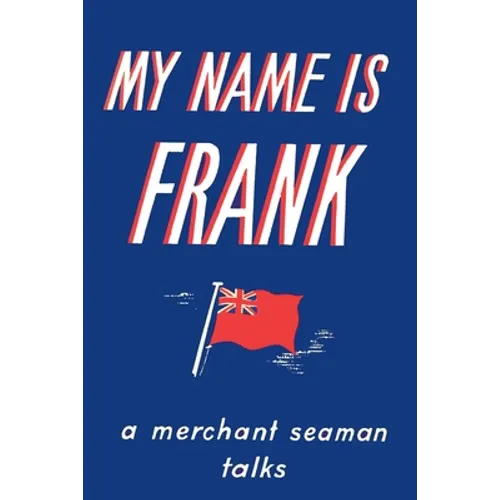 My Name is Frank: A merchant seaman talks
