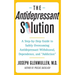 Antidepressant Solution: A Step-By-Step Guide to Safely Overcoming Antidepressant Withdrawal, Dependence, and "Addiction"