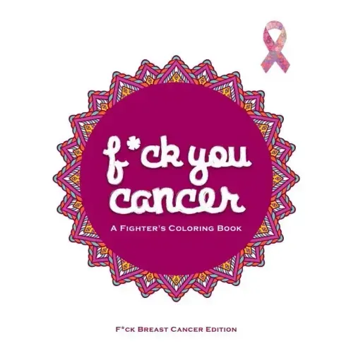 F*ck You Cancer: A Breast Cancer Swear Word Coloring Book