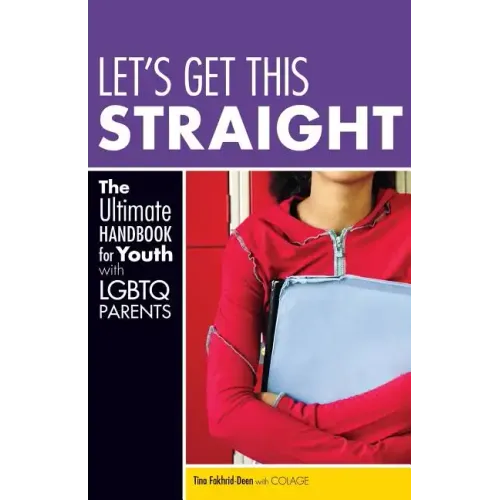 Let's Get This Straight: The Ultimate Handbook for Youth with LGBTQ Parents