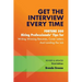 Get the Interview Every Time: Fortune 500 Hiring Professionals' Tips for Writing Winning Resumes, Cover Letters and Landing the Job