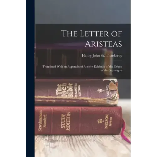 The Letter of Aristeas: Translated With an Appendix of Ancient Evidence of the Origin of the Septuagint