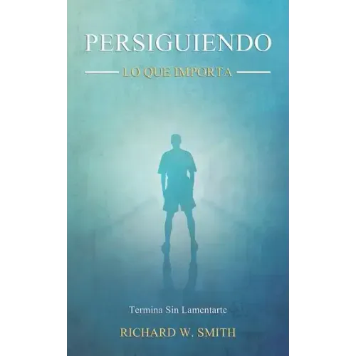 Persiguiendo Lo Que Importa: Termina Sin Lamentarte