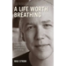 A Life Worth Breathing: A Yoga Master's Handbook of Strength, Grace, and Healing