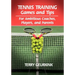 Tennis Training Games and Tips for Ambitious Coaches, Players, and Parents
