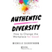 Authentic Diversity: How to Change the Workplace for Good