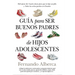 Guía Para Ser Buenos Padres de Hijos Adolescentes