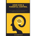 ADHD Kids & Parental Control: The Ultimate truth behind effective parenting and kid control