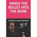 When The Bullet Hit's The Bone