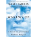 Waking Up: A Guide to Spirituality Without Religion
