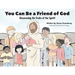 You Can Be a Friend of God: Discovering the Fruits of the Spirit!