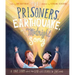 The Prisoners, the Earthquake, and the Midnight Song Storybook: A True Story about How God Uses People to Save People