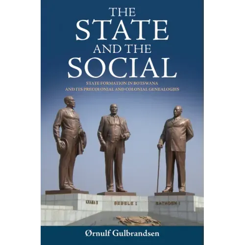 The State and the Social: State Formation in Botswana and Its Precolonial and Colonial Genealogies