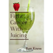 Fight Cancer With Juicing: Use the Power of Natural Juice to Help Prevent and Fight Off Cancer