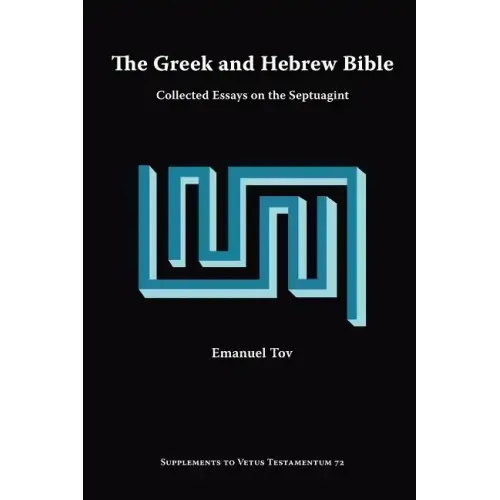 The Greek and Hebrew Bible: Collected Essays on the Septuagint