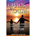 Chaos to Calm: Discovering Solutions to the Everyday Problems of Living with Autism