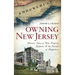 Owning New Jersey: Historic Tales of War, Property Disputes & the Pursuit of Happiness