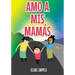 Amo a MIS Mamás