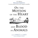 On the Motion of the Heart and Blood in Animals: A New Edition of William Harvey's Exercitatio Anatomica de Motu Cordis Et Sanguinis in Animalibus
