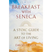 Breakfast with Seneca: A Stoic Guide to the Art of Living