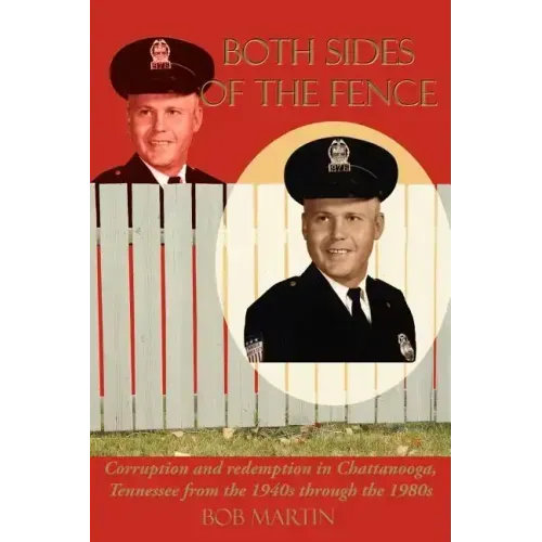 Both Sides Of The Fence: Corruption and redemption in Chattanooga, Tennessee from the 1940s through the 1980s