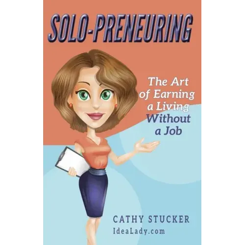 Solo-preneuring: The Art of Earning a Living Without a Job