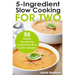 5 Ingredient Slow Cooking for Two: 50 Healthy Two-Serving 5 Ingredient Slow Cooker Recipes