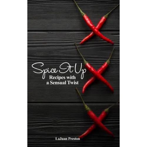 Spice It Up: Recipes with a Sensual Twist