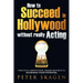 How to Succeed in Hollywood without really Acting: Practical inspirational insider secrets to achieving your potential