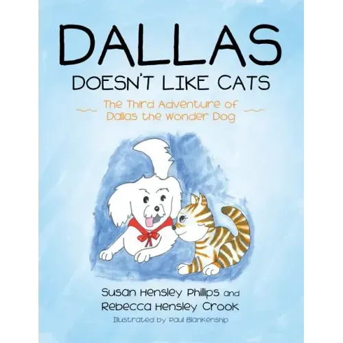 Dallas Doesn't Like Cats: The Third Adventure of Dallas the Wonder Dog