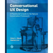 Conversational UX Design: A Practitioner's Guide to the Natural Conversation Framework