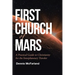 First Church of Mars: A Practical Guide to Christianity for the Interplanetary Traveler