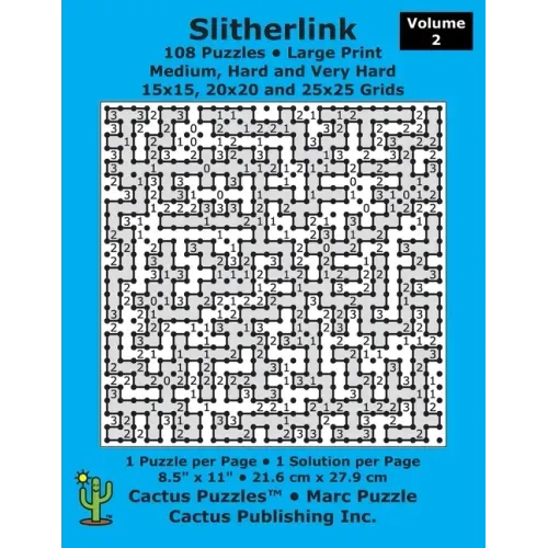 Slitherlink - 108 Puzzles; Medium, Hard and Very Hard; Volume 2; Large Print (Cactus Puzzles): 1 puzzle/pg,1 solution/pg; 8.5" x 11"; 21.6 x 27.9 cm;