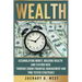 Wealth: Accumulating Money, Building Wealth and Staying Rich Through Sound Financial Management and Time-Tested Strategies
