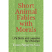 Short Animal Fables with Morals