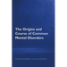 The Origins and Course of Common Mental Disorders