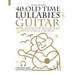 40 Old Time Lullabies - Guitar Songbook for Beginners with Tabs and Chords