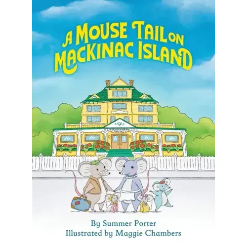 A Mouse Tail on Mackinac Island - Book 1: A Mouse Family's Island Adventure In Northern Michigan