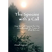 The Species with a Call: How We Find Purpose for Our Lives Through the Power of What We Love